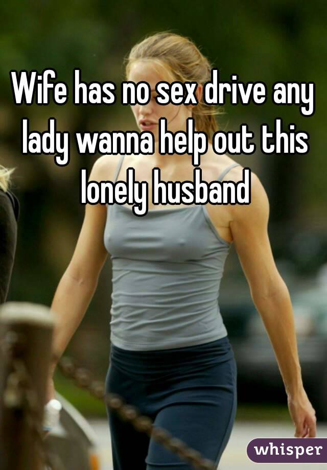 Wife has no sex drive any lady wanna help out this lonely husband photo