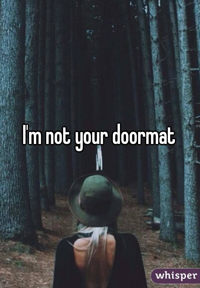 I M Not Your Doormat