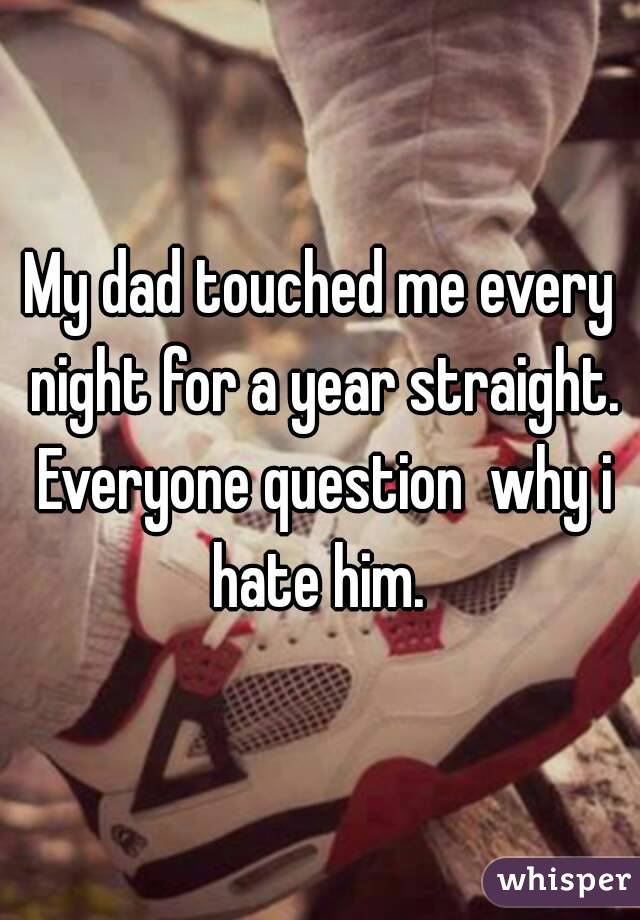 My dad touched me at night