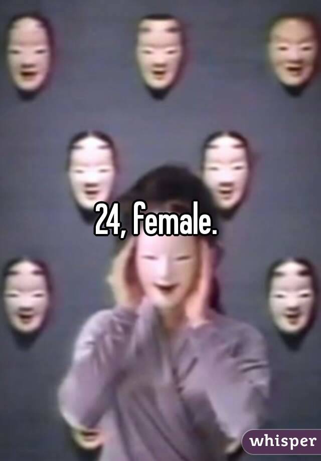 24, female. 