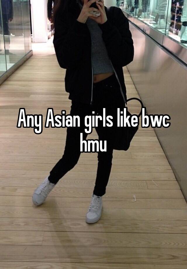 Any Asian Girls Like Bwc Hmu