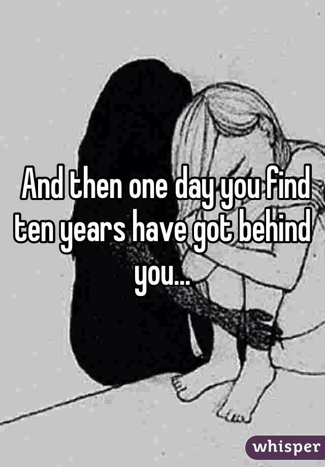 And Then One Day You Find Ten Years Have Got Behind You