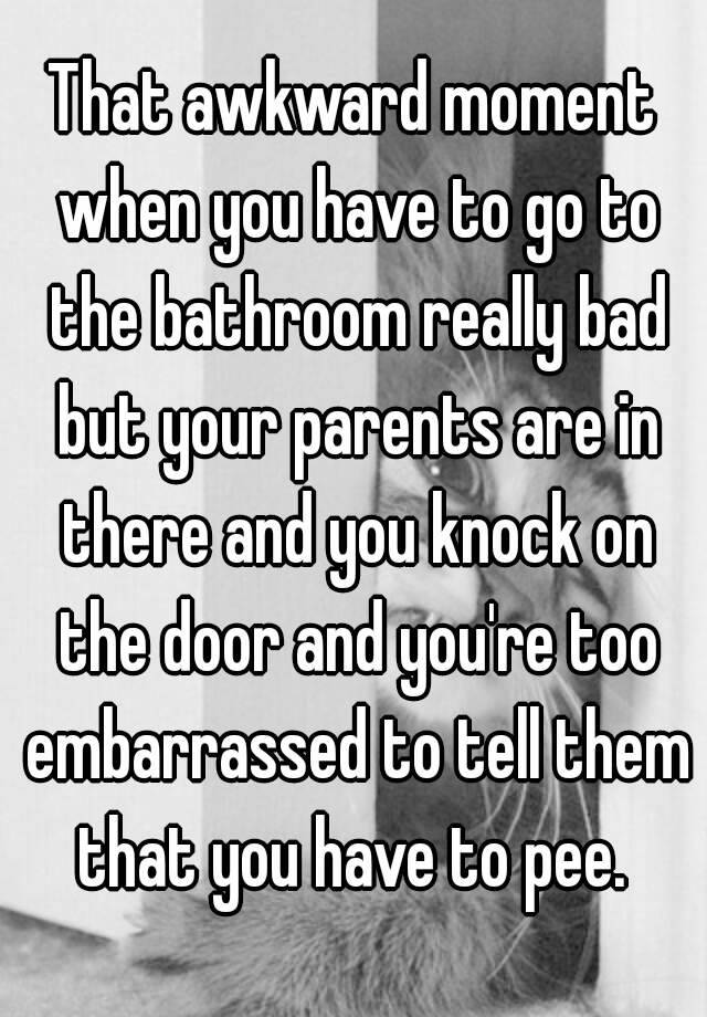 that-awkward-moment-when-you-have-to-go-to-the-bathroom-really-bad-but