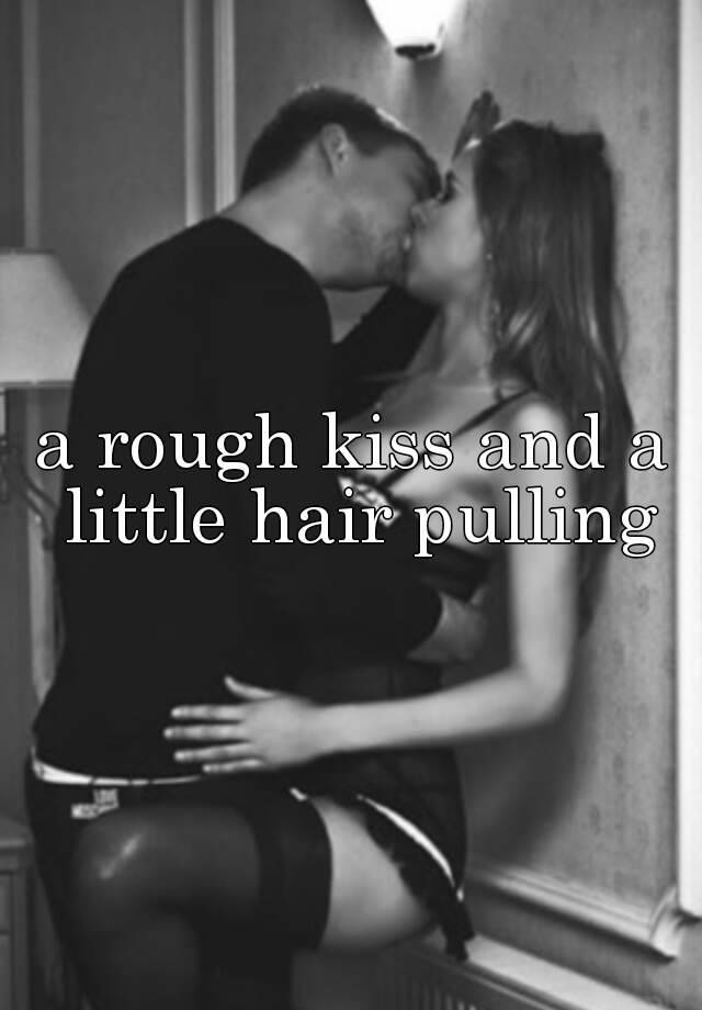 How to kiss rough