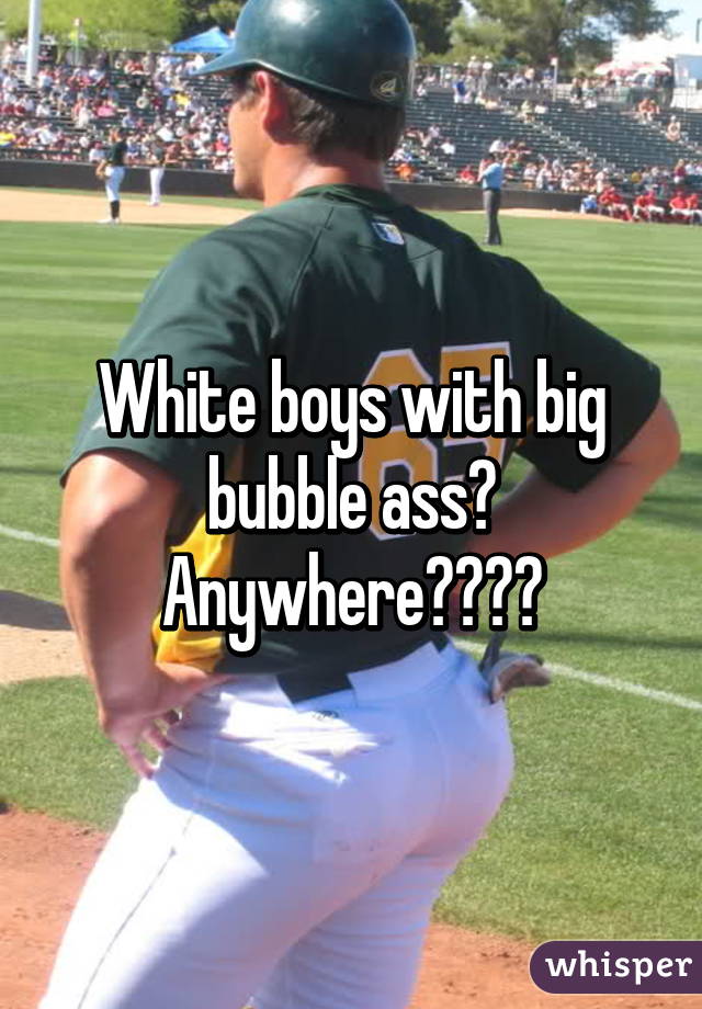 Bubble butts white big Bubble Butt