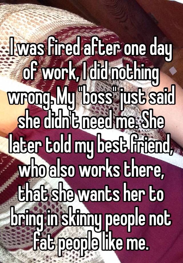 I Was Fired After One Day Of Work I Did Nothing Wrong My Boss Just 