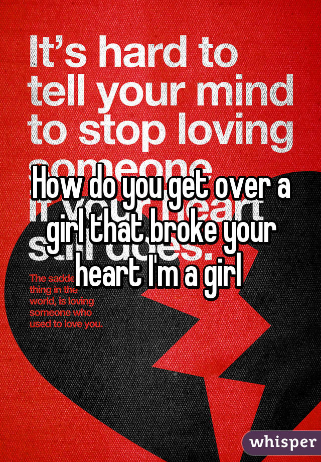 What to say to a girl who broke your heart