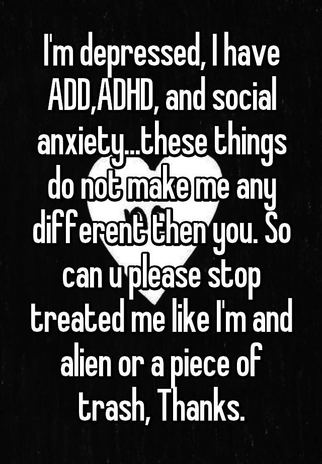 i-m-depressed-i-have-add-adhd-and-social-anxiety-these-things-do