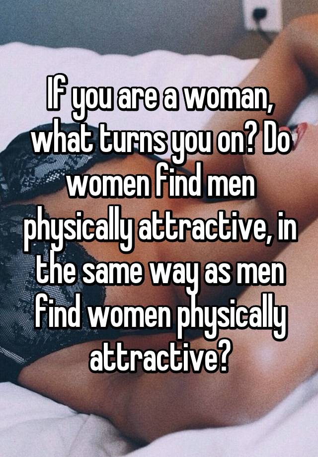 Women what on physically turns The Science