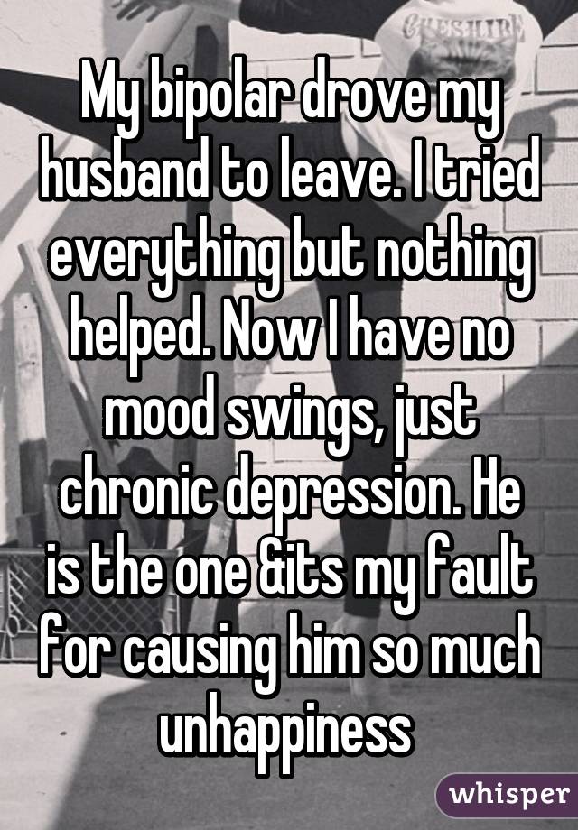 My Bipolar Drove My Husband To Leave I Tried Everything But