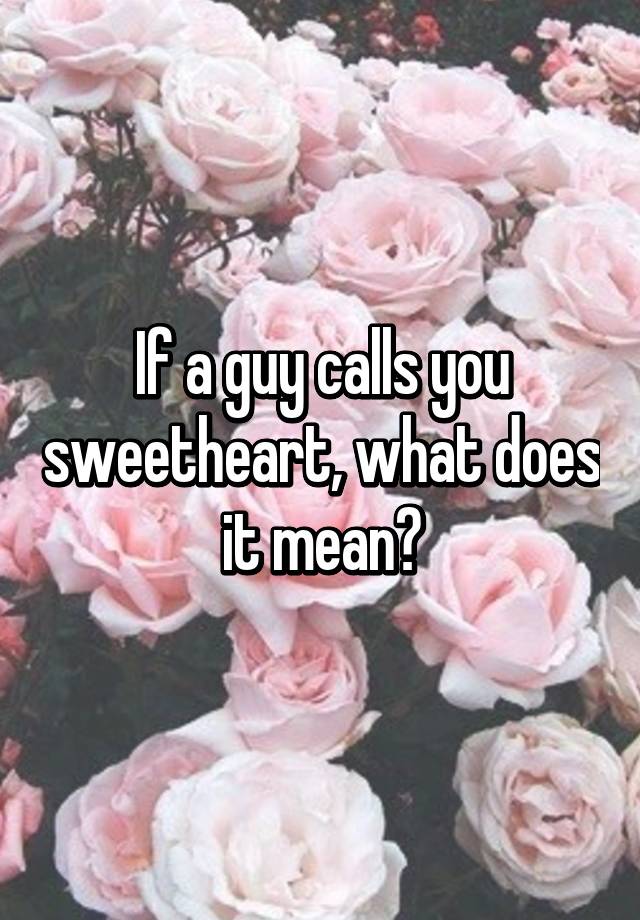 Sweetheart you your when calls boyfriend How Do