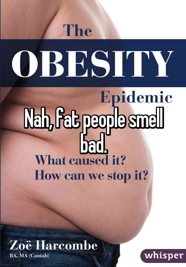 Fat People Smell 10