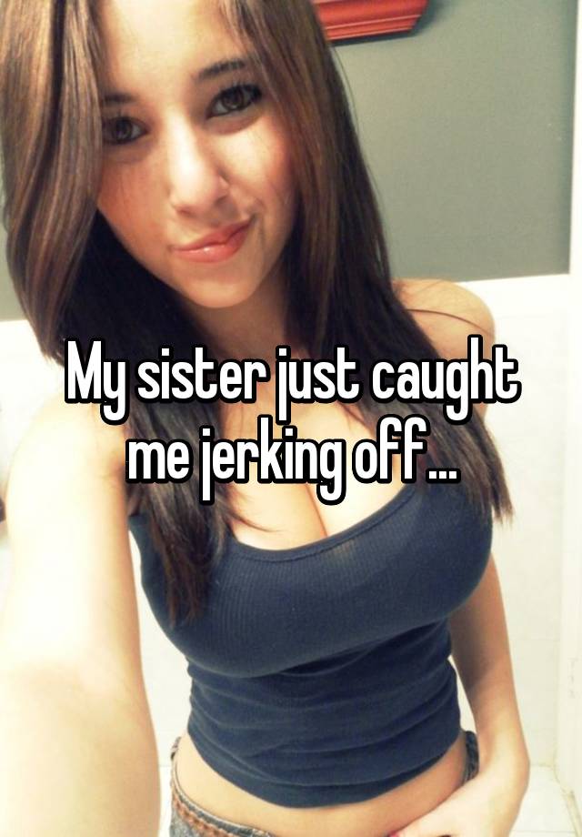 Uhr My sister caught me jerking off on her nude photos and helped me cum wi...
