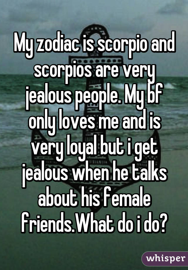 Scorpios jealous are why so Why Are