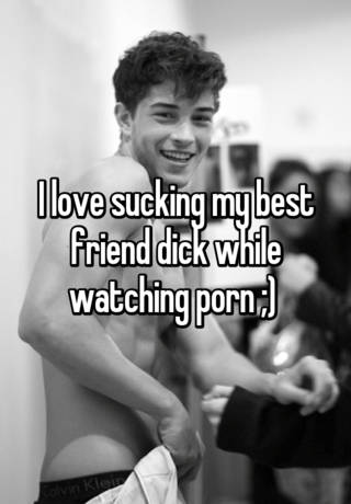 320px x 460px - I love sucking my best friend dick while watching porn ;)