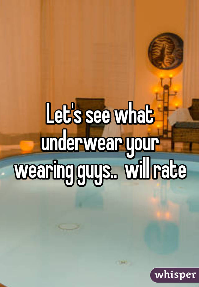 Let's see what underwear your wearing guys..  will rate