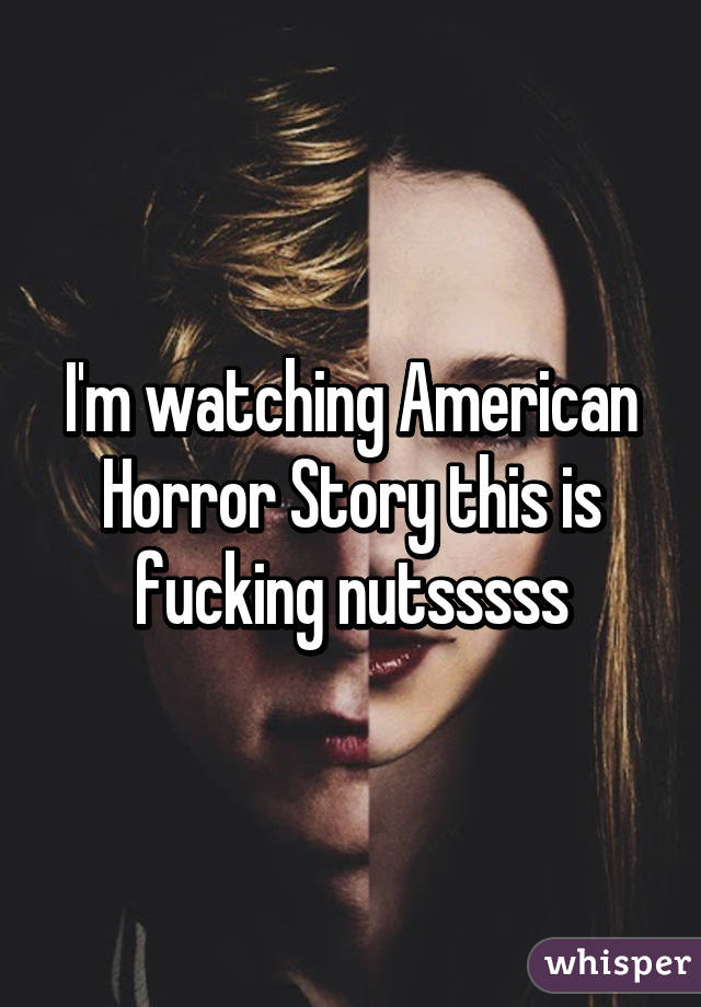I'm watching American Horror Story this is fucking nutsssss