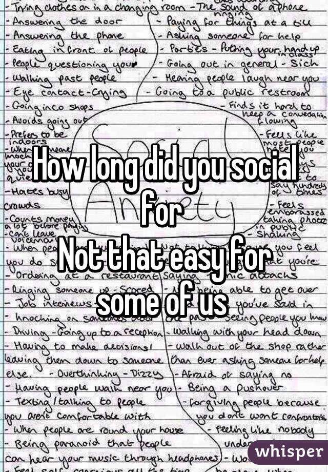 How long did you social for 
Not that easy for some of us 