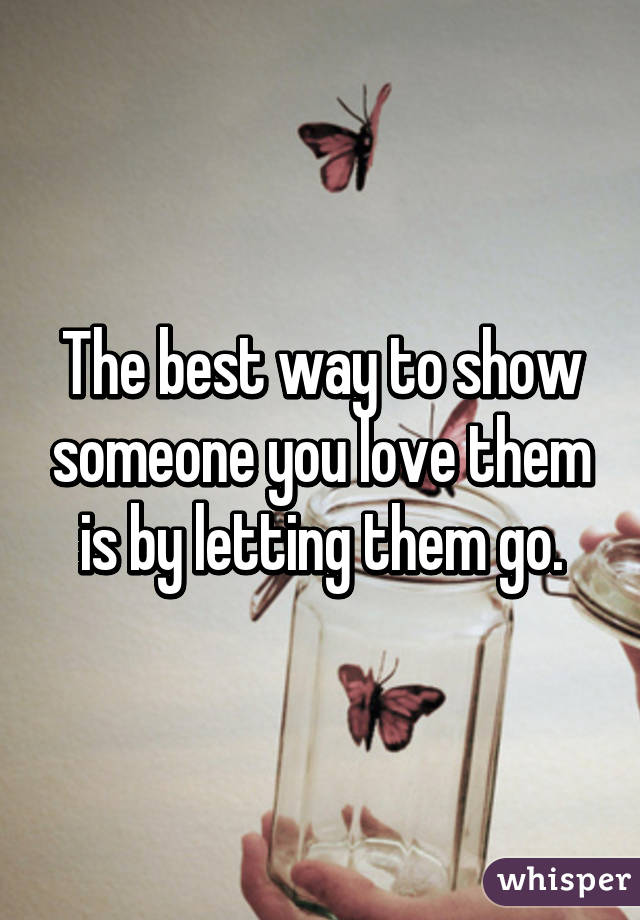 the-best-way-to-show-someone-you-love-them-is-by-letting-them-go