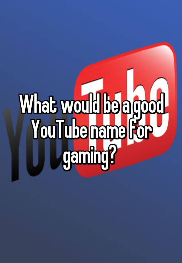 Cool Gaming Youtube Names
