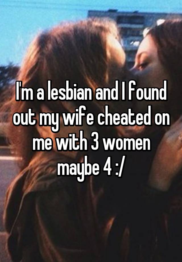 Cheating lesbian girlfriend