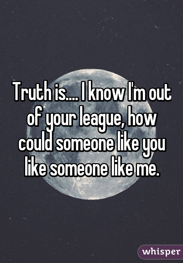 I/'m out of your league