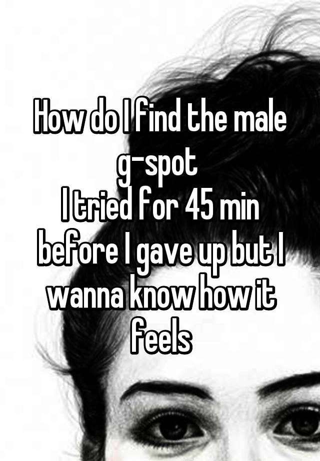 how-do-i-find-the-male-g-spot-i-tried-for-45-min-before-i-gave-up-but-i