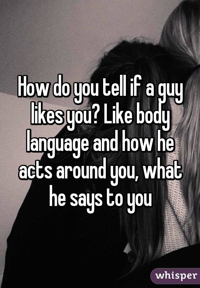 Guy body sure language you signs a likes How To