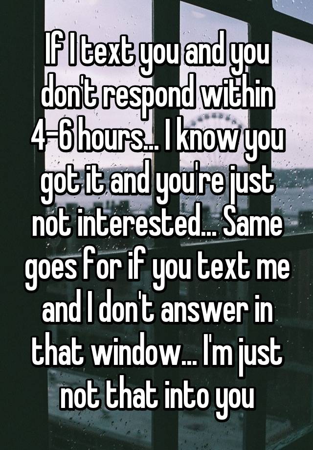 if-i-text-you-and-you-don-t-respond-within-4-6-hours-i-know-you-got