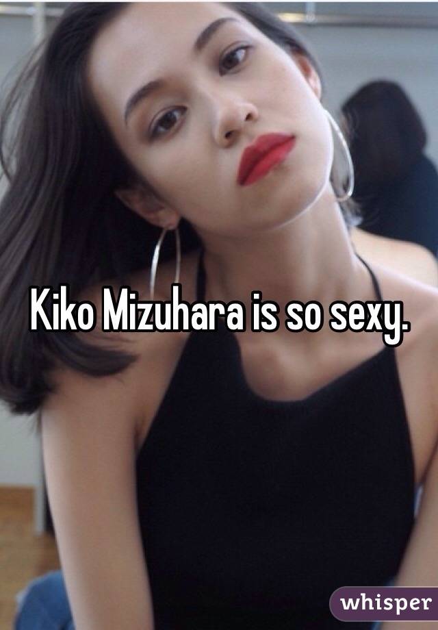 Kiko mizuhara hot