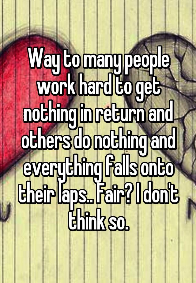 Why Do I Do So Much For Others But Get Nothing In Return