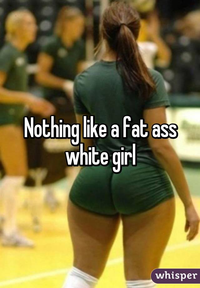 Fat Ass White Women 25