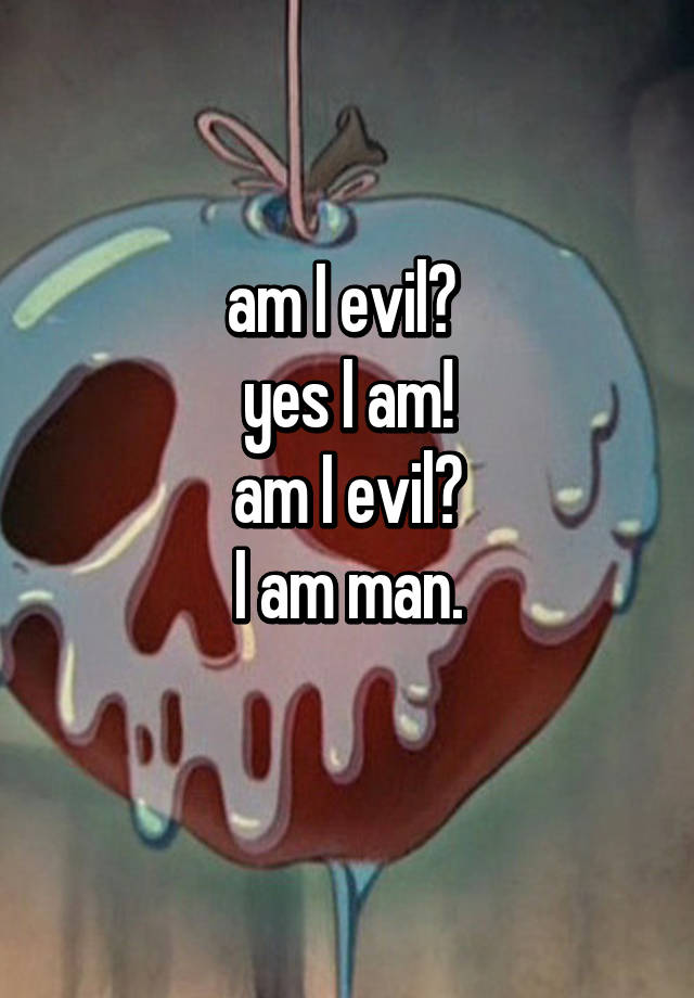 am-i-evil-yes-i-am-am-i-evil-i-am-man