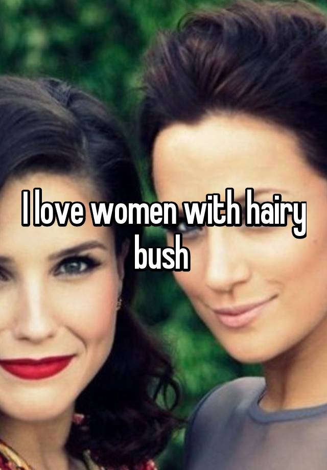 I Love Women With Hairy Bush