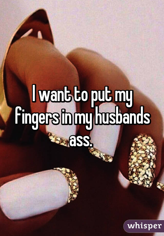 Finger my husbands asshole