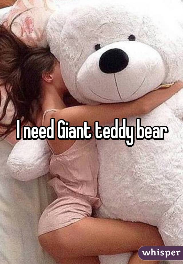 i want a big teddy bear