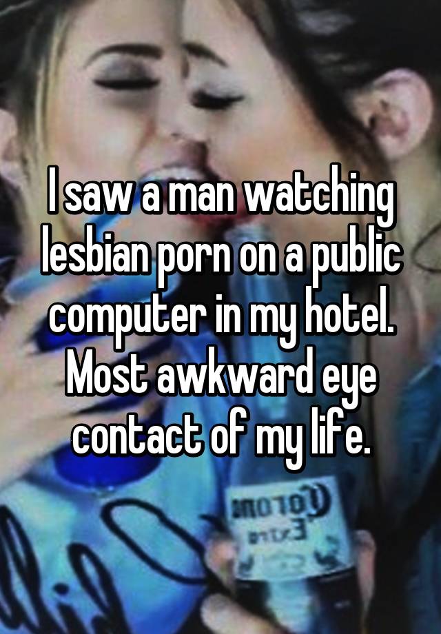 I saw a man watching lesbian porn on a public computer in my ...