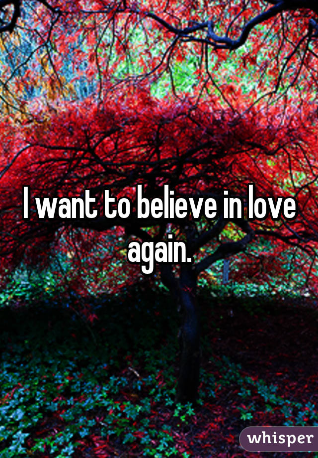 Want to love again