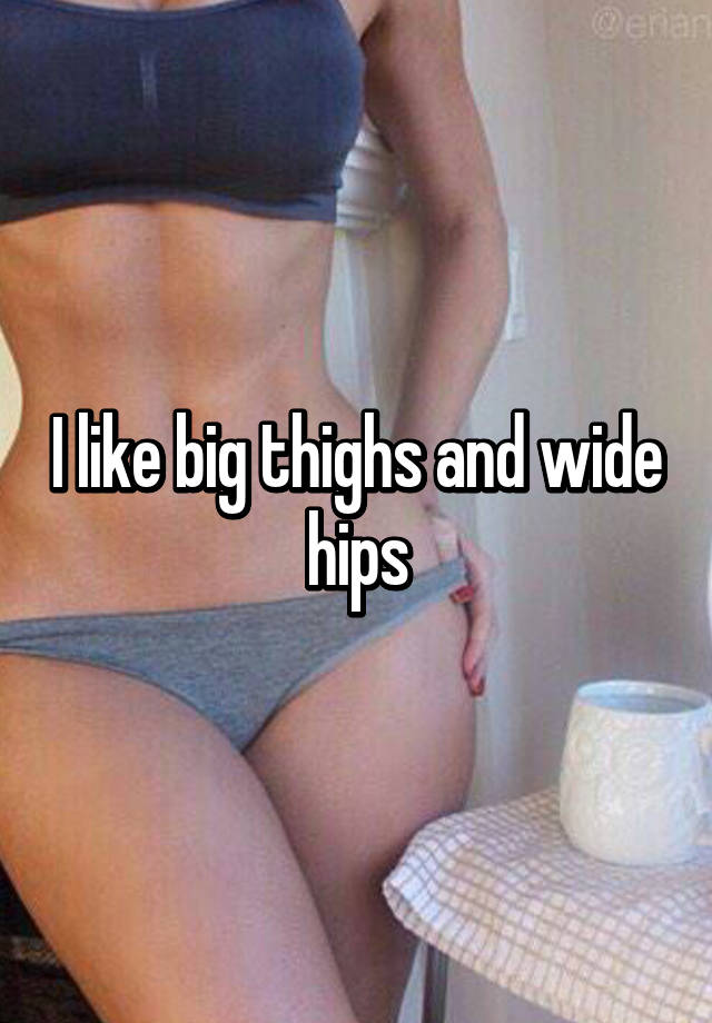 Hips big do like guys Do Men