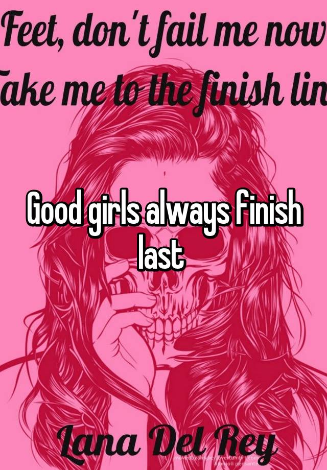 Good girls always finish last