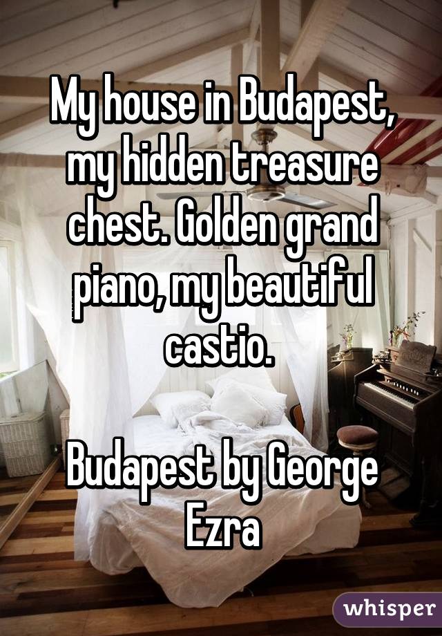 My House In Budapest My Hidden Treasure Chest Golden Grand Piano My Beautiful Castio Budapest By