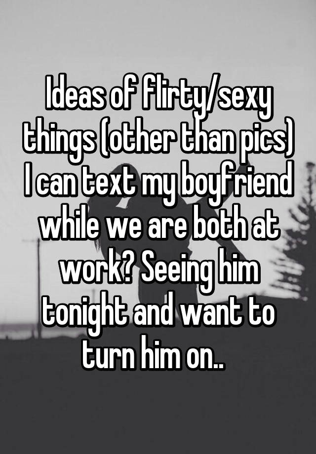 Sexy things to text my boyfriend