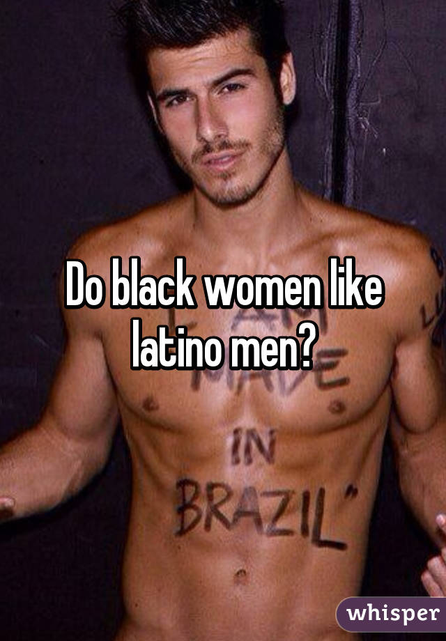 Latino männer schwarze frauen aus