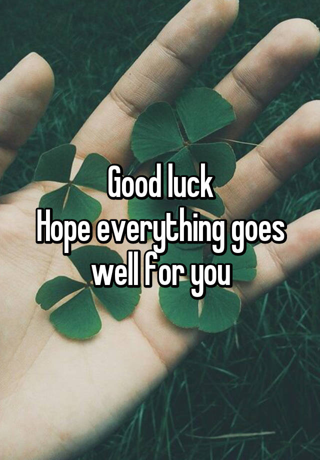 good-luck-hope-everything-goes-well-for-you