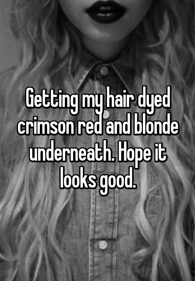Getting My Hair Dyed Crimson Red And Blonde Underneath Hope It