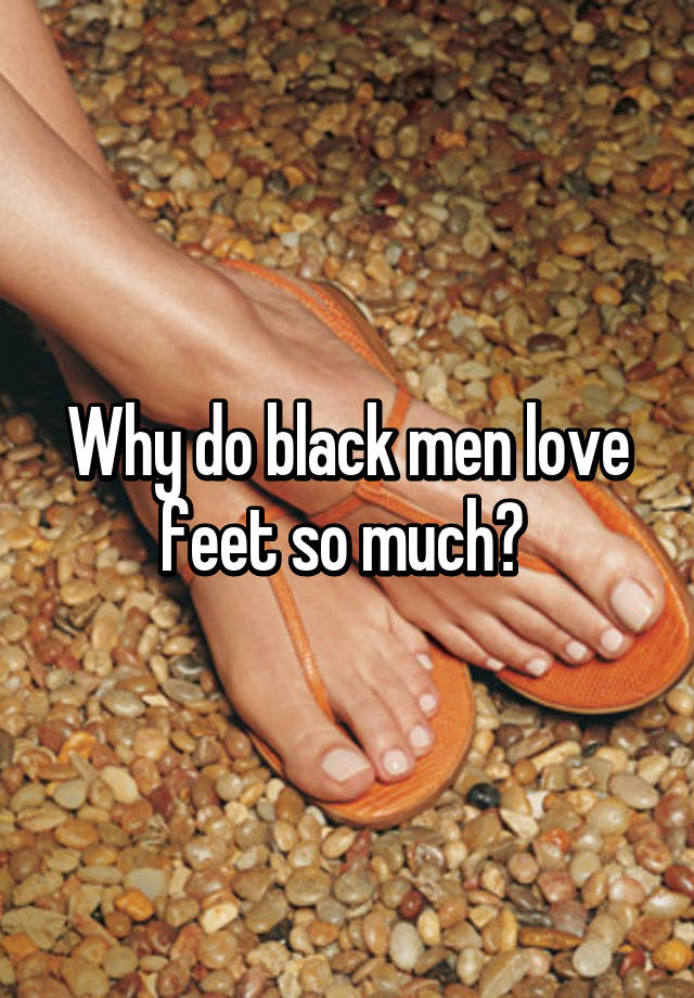 For the love of black men feet