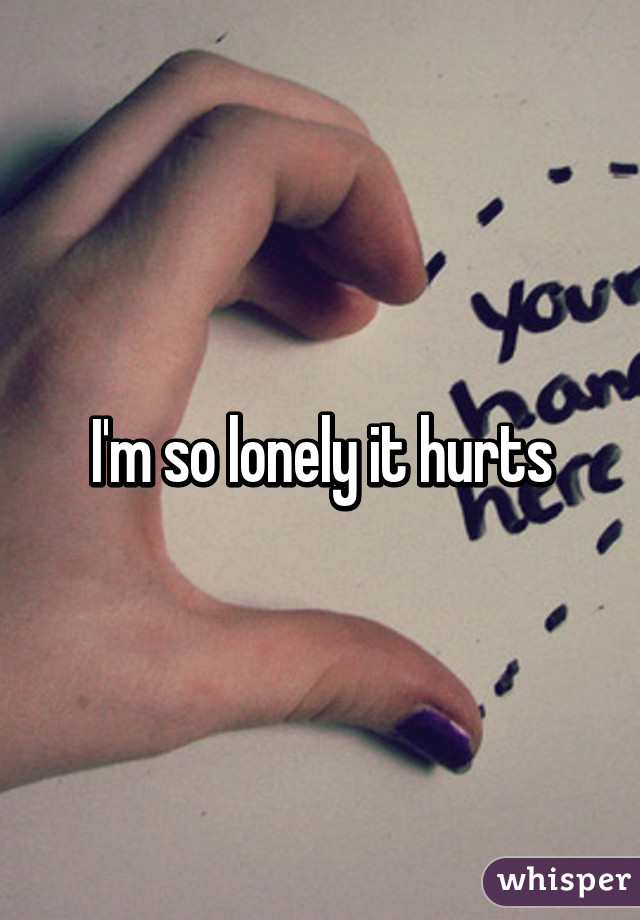 I M So Lonely It Hurts