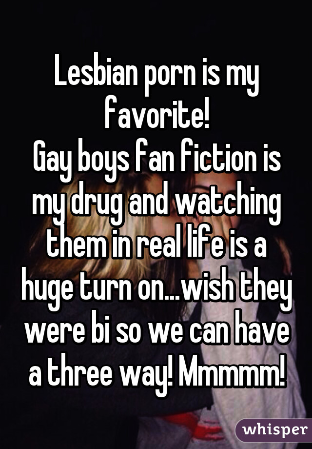 Lesbian Porn Fan Fiction - Lesbian porn is my favorite! Gay boys fan fiction is my drug and watching  them in