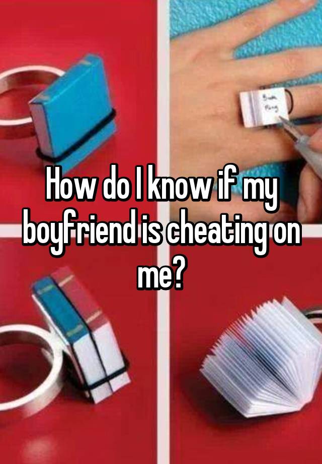 Bf your cheating to find if is out how 3 Infallible