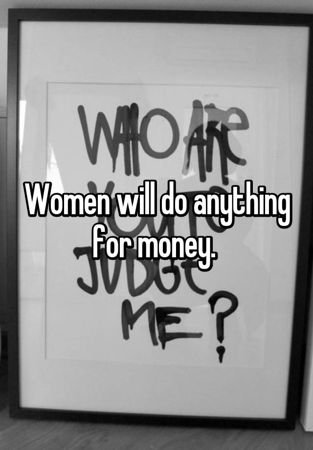 women-will-do-anything-for-money